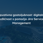 Inovativna gostoljubnost: digitalna odličnost s pomočjo Jira Service Management
